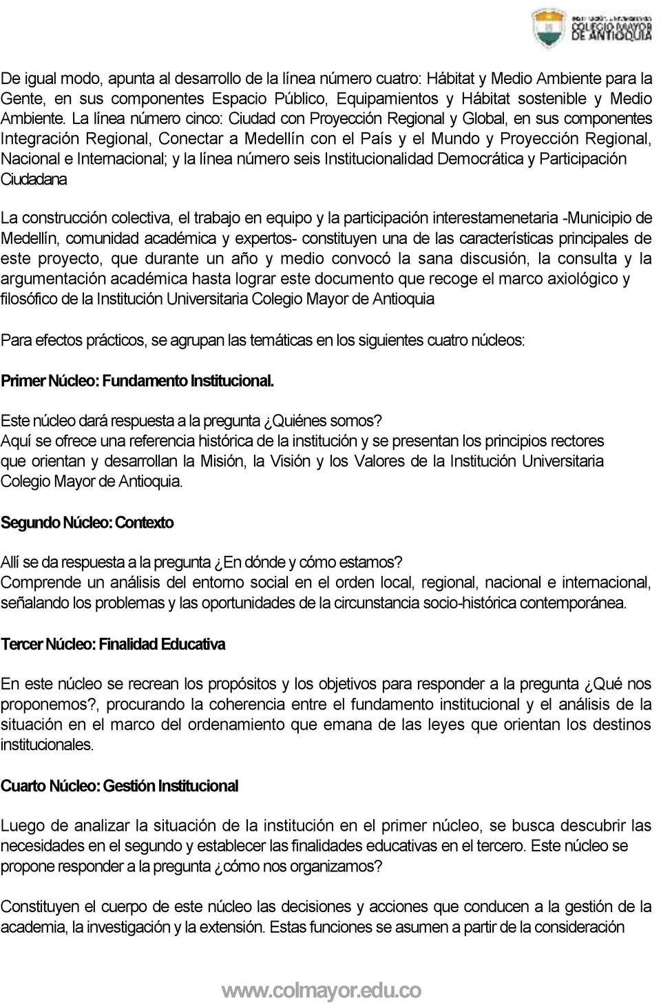 la línea número seis Institucionalidad Democrática y Participación Ciudadana La construcción colectiva, el trabajo en equipo y la participación interestamenetaria -Municipio de Medellín, comunidad