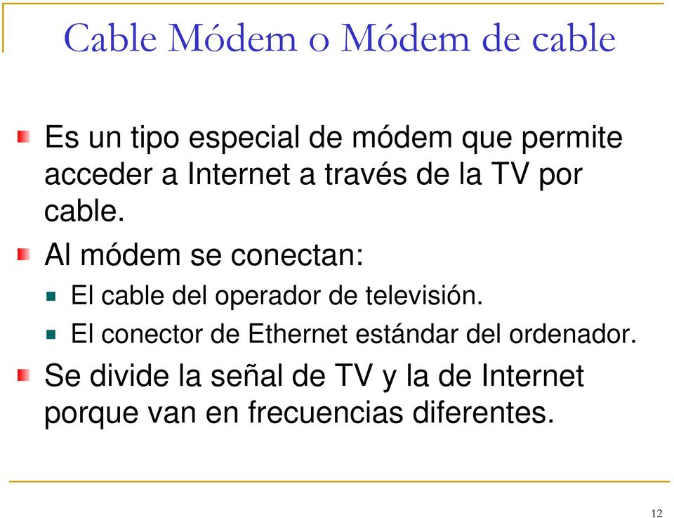 Al módem se conectan: El cable del operador de televisión.