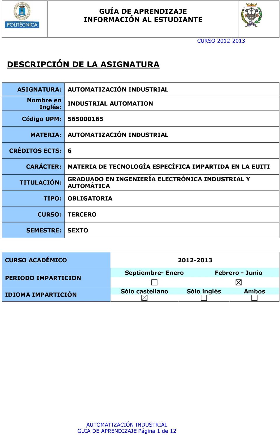 INDUSTRIAL Y AUTOMÁTICA TIPO: OBLIGATORIA CURSO: TERCERO SEMESTRE: SEXTO CURSO ACADÉMICO 2012-2013 PERIODO IMPARTICION