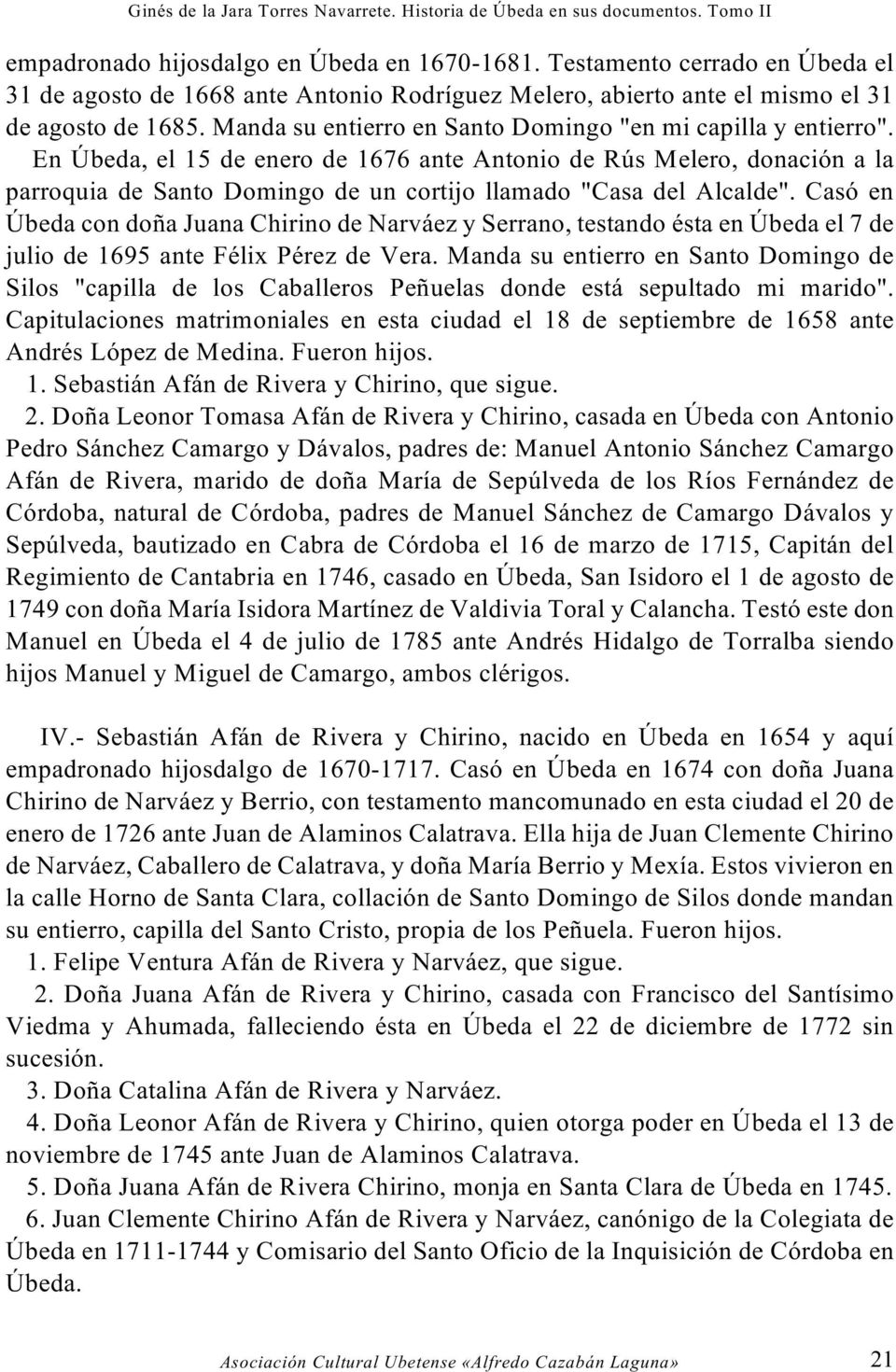 En Úbeda, el 15 de enero de 1676 ante Antonio de Rús Melero, donación a la parroquia de Santo Domingo de un cortijo llamado "Casa del Alcalde".