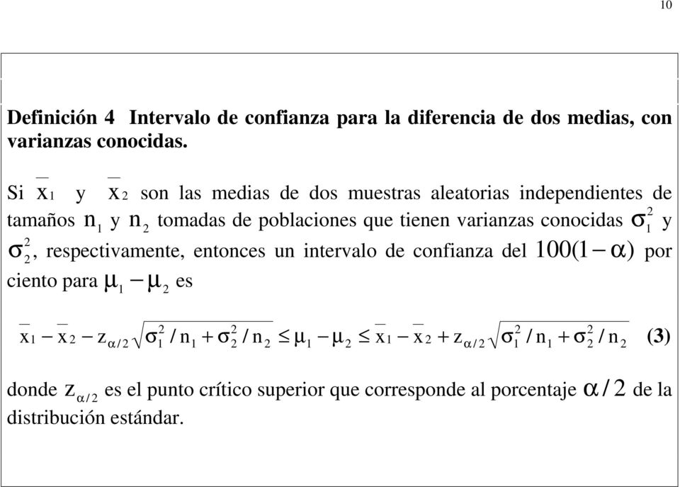 varianzas conocidas σ y σ, respectivamente, entonces un intervalo de confianza del 00( α) por ciento para µ µ es x α σ +