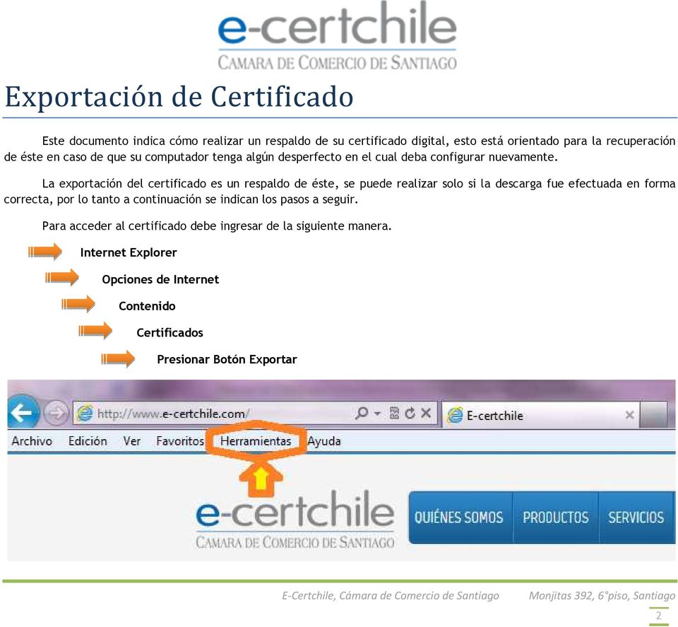 La exportación del certificado es un respaldo de éste, se puede realizar solo si la descarga fue efectuada en forma correcta, por lo tanto a