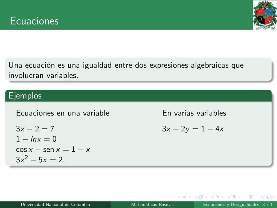 Ejemplos Ecuaciones en una variable 3x 2 = 7 1 lnx = 0 cos x sen x = 1 x 3x