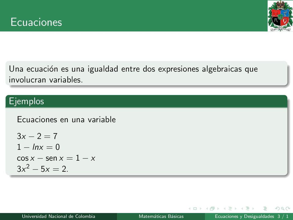 Ejemplos Ecuaciones en una variable 3x 2 = 7 1 lnx = 0 cos x sen x