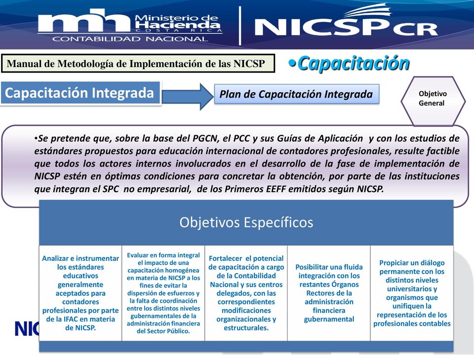 fase de implementación de NICSP estén en óptimas condiciones para concretar la obtención, por parte de las instituciones que integran el SPC no empresarial, de los Primeros EEFF emitidos según NICSP.