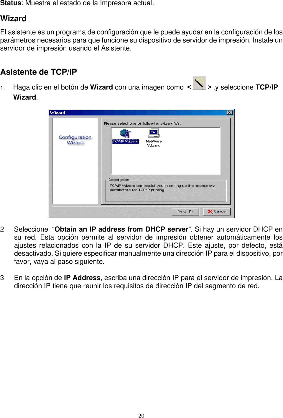 Instale un servidor de impresión usando el Asistente. Asistente de TCP/IP 1. Haga clic en el botón de Wizard con una imagen como < >.y seleccione TCP/IP Wizard.