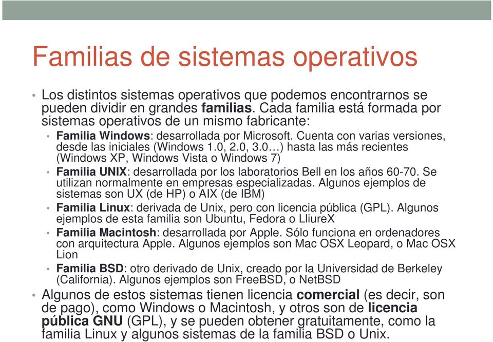 0 ) hasta las más recientes (Windows XP, Windows Vista o Windows 7) Familia UNIX: desarrollada por los laboratorios Bell en los años 60-70. Se utilizan normalmente en empresas especializadas.