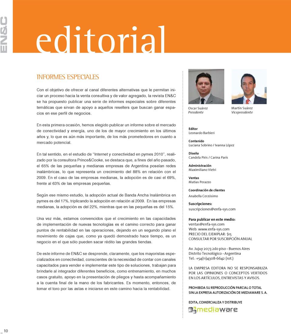 Oscar Suárez Presidente Martín Suárez Vicepresidente En esta primera ocasión, hemos elegido publicar un informe sobre el mercado de conectividad y energía, uno de los de mayor crecimiento en los
