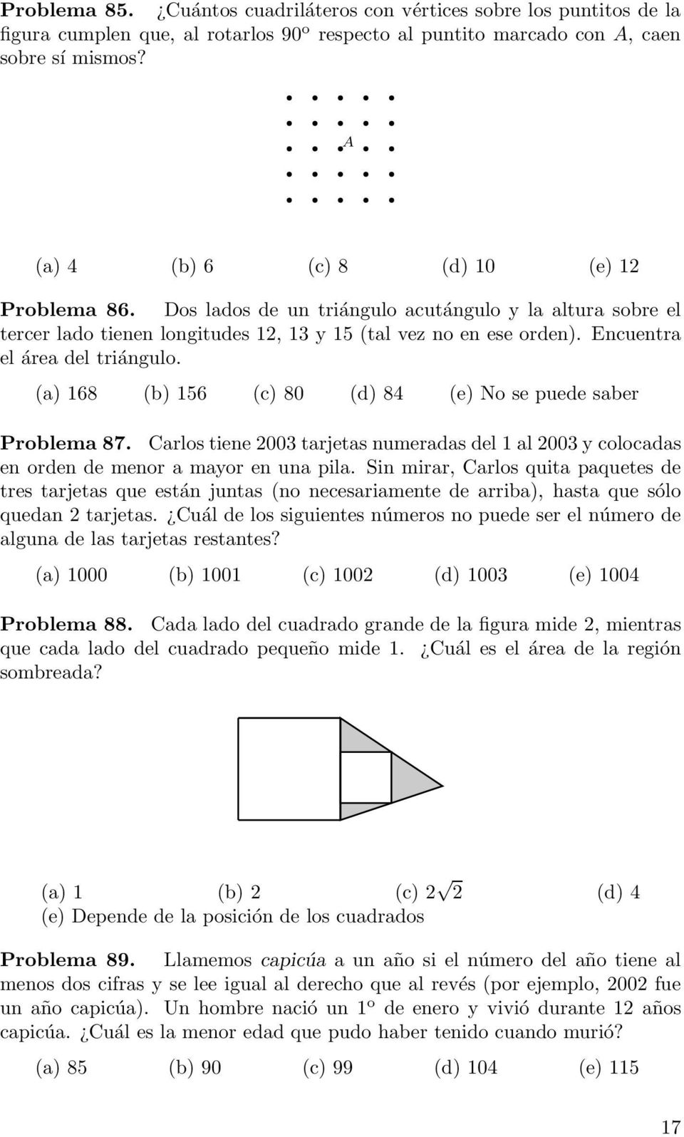 Encuentra el área del triángulo. (a) 168 (b) 156 (c) 80 (d) 84 (e) No se puede saber Problema 87. arlos tiene 2003 tarjetas numeradas del 1 al 2003 y colocadas en orden de menor a mayor en una pila.