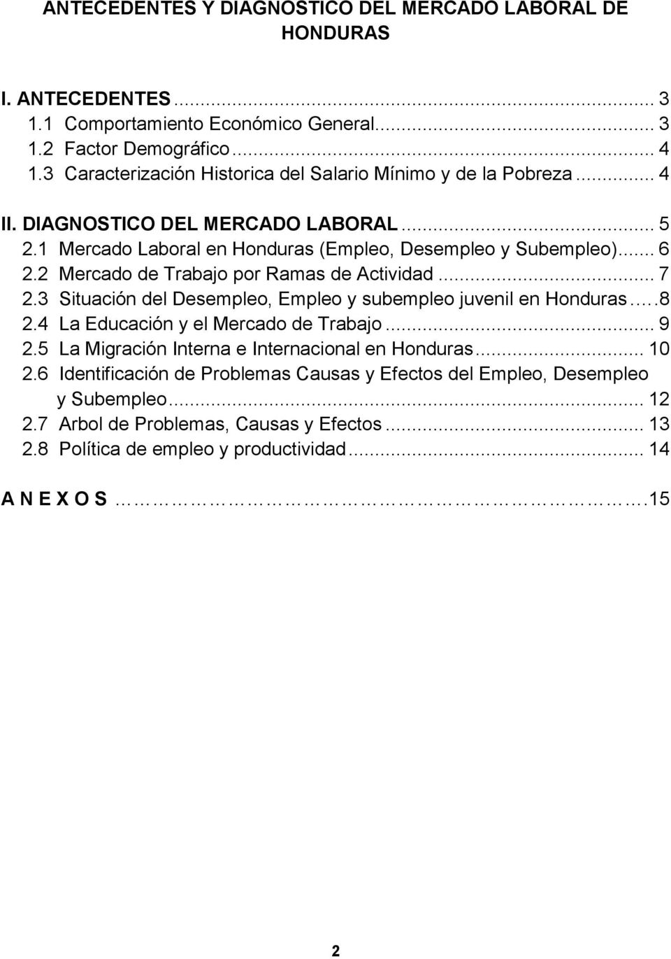 2 Mercado de Trabajo por Ramas de Actividad... 7 2.3 Situación del Desempleo, Empleo y subempleo juvenil en Honduras..8 2.4 La Educación y el Mercado de Trabajo... 9 2.
