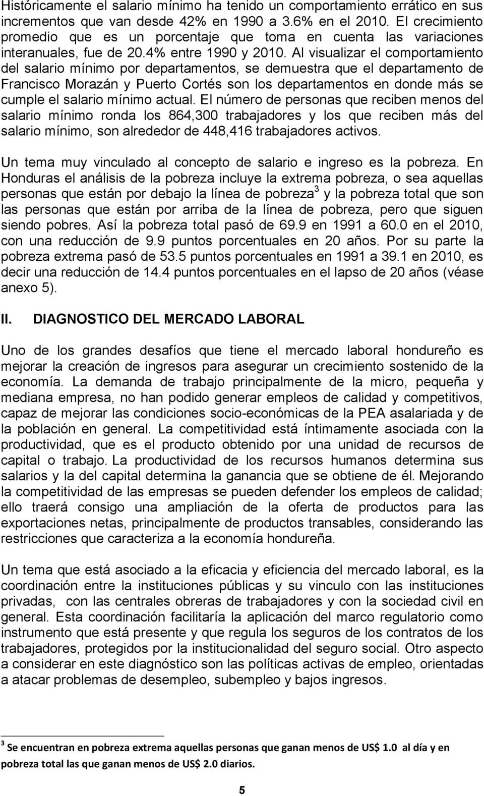 Al visualizar el comportamiento del salario mínimo por departamentos, se demuestra que el departamento de Francisco Morazán y Puerto Cortés son los departamentos en donde más se cumple el salario