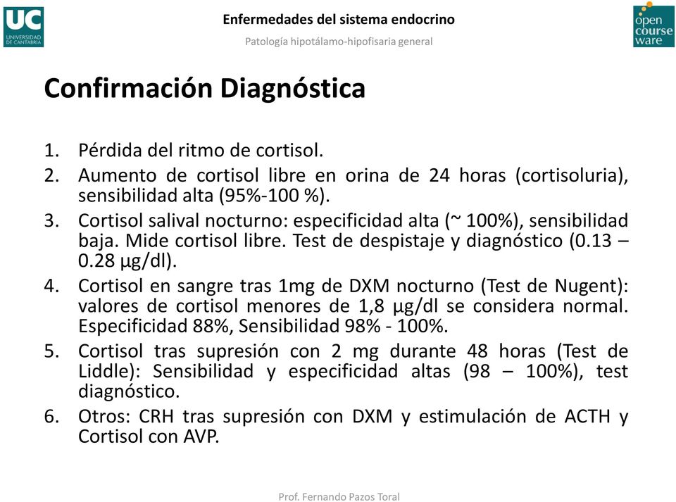 Cortisol en sangre tras 1mg de DXM nocturno (Test de Nugent): valores de cortisol menores de 1,8 µg/dl se considera normal. Especificidad 88%, Sensibilidad 98% - 100%. 5.