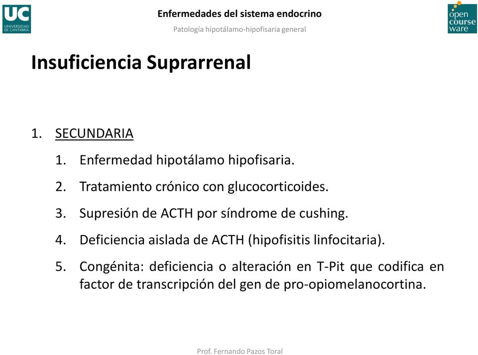 4. Deficiencia aislada de ACTH (hipofisitis linfocitaria). 5.