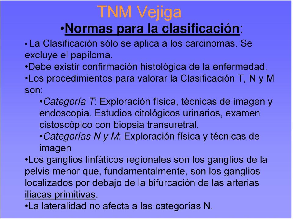 Los procedimientos para valorar la Clasificación T, N y M son: Categoría T: Exploración física, técnicas de imagen y endoscopia.