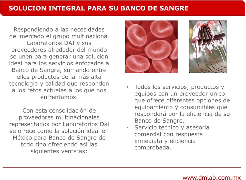 Con esta consolidación de proveedores multinacionales representados por Laboratorios Dai se ofrece como la solución ideal en México para Banco de Sangre de todo tipo ofreciendo así las siguientes