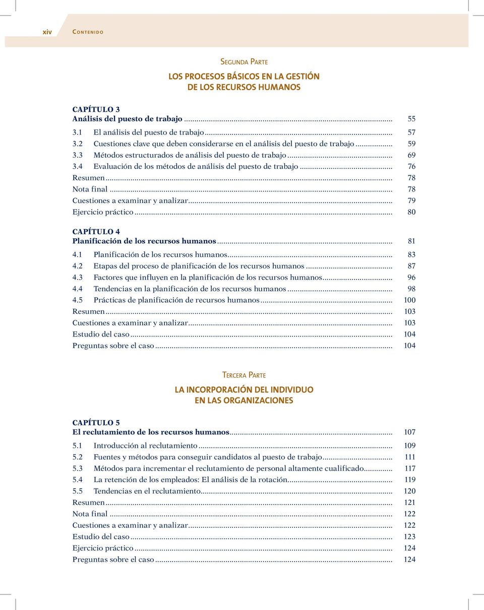4 Evaluación de los métodos de análisis del puesto de trabajo... 76 Resumen... 78 Nota final... 78 Cuestiones a examinar y analizar... 79 Ejercicio práctico.
