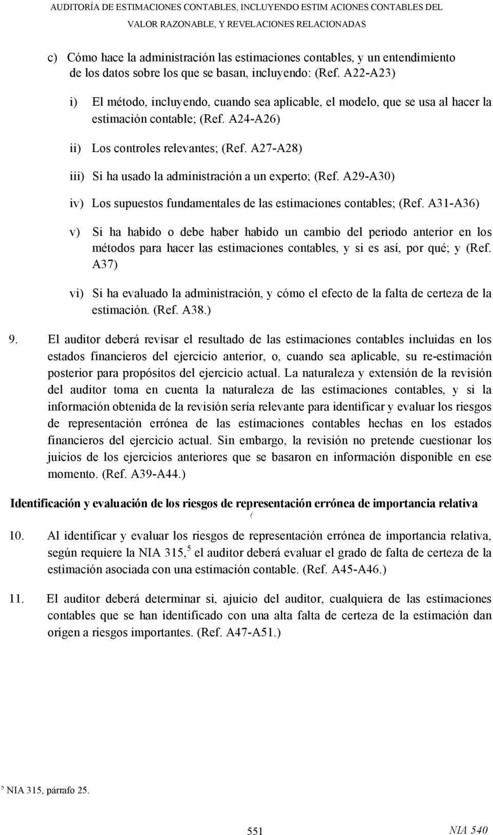 A27-A28) iii) Si ha usado la administración a un experto; (Ref. A29-A30) iv) Los supuestos fundamentales de las estimaciones contables; (Ref.