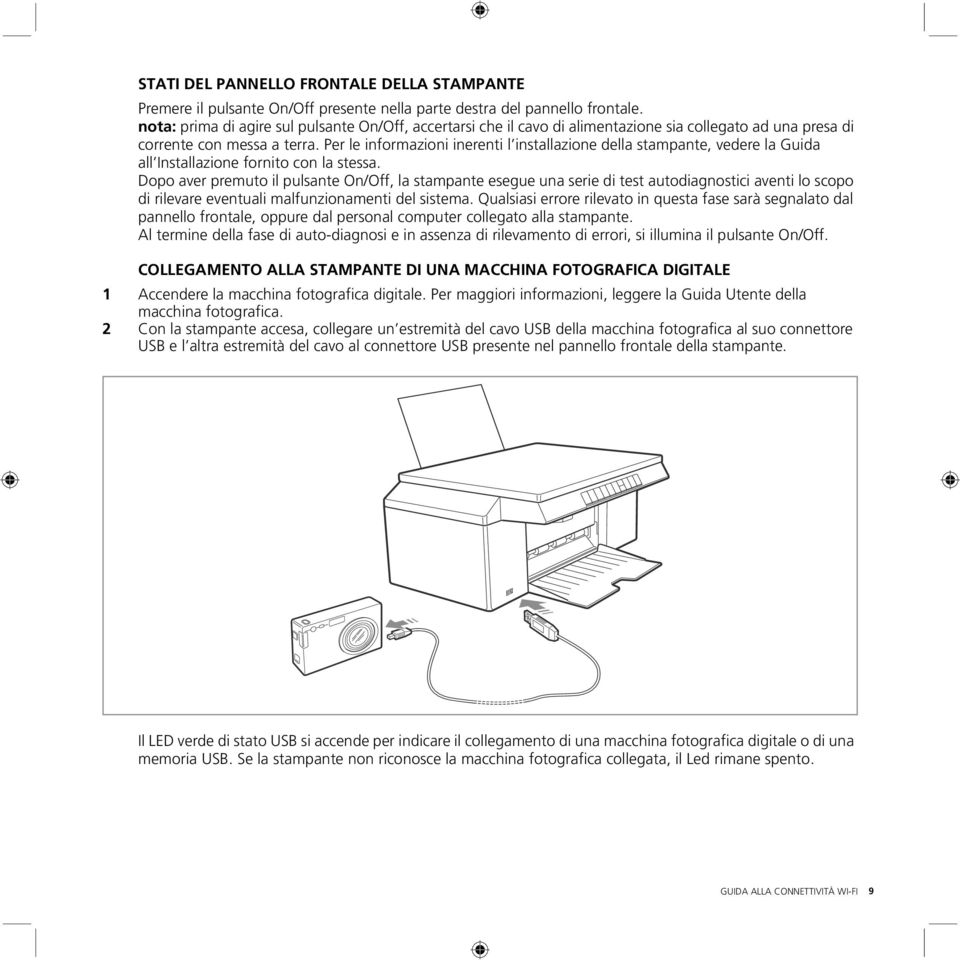 Per le informazioni inerenti l installazione della stampante, vedere la Guida all Installazione fornito con la stessa.