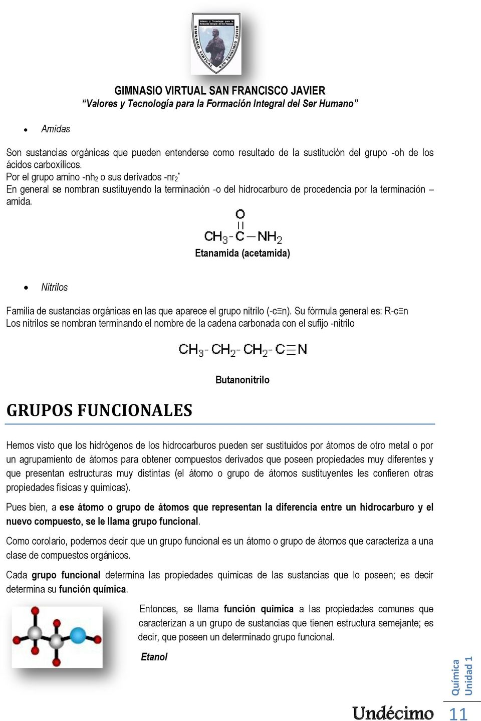 Etanamida (acetamida) Nitrilos Familia de sustancias orgánicas en las que aparece el grupo nitrilo (-c n).