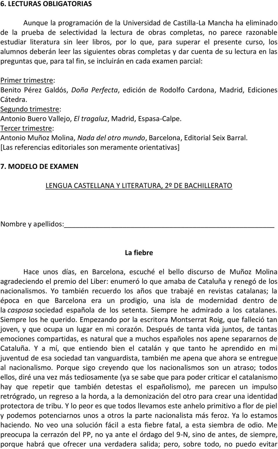 incluirán en cada examen parcial: Primer trimestre: Benito Pérez Galdós, Doña Perfecta, edición de Rodolfo Cardona, Madrid, Ediciones Cátedra.