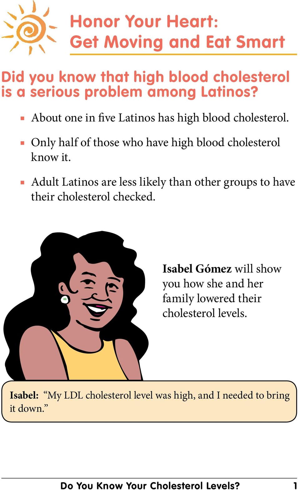 Adult Latinos are less likely than other groups to have their cholesterol checked.