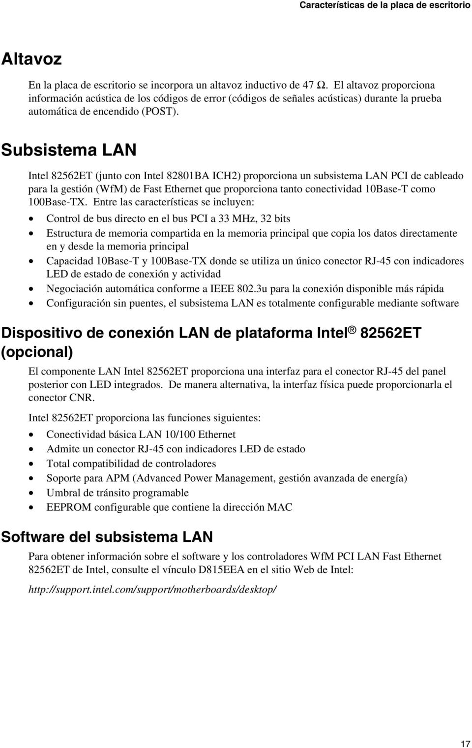Subsistema LAN Intel 82562ET (junto con Intel 82801BA ICH2) proporciona un subsistema LAN PCI de cableado para la gestión (WfM) de Fast Ethernet que proporciona tanto conectividad 10Base-T como