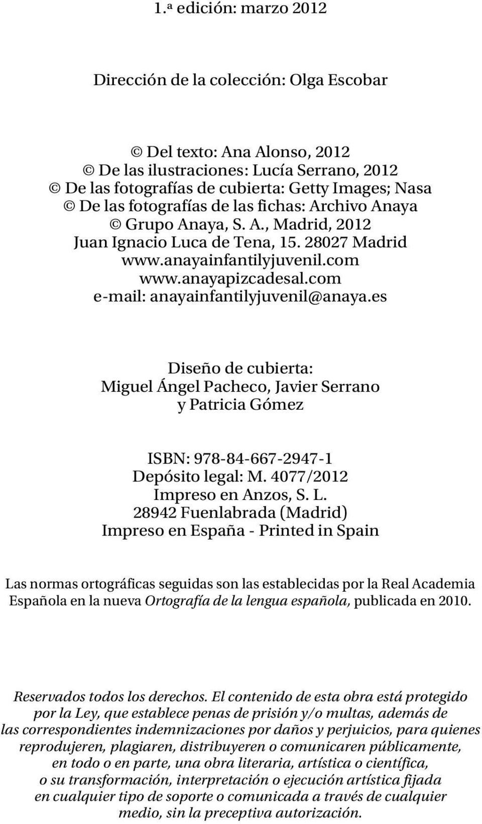 com e-mail: anayainfantilyjuvenil@anaya.es Diseño de cubierta: Miguel Ángel Pacheco, Javier Serrano y Patricia Gómez ISBN: 978-84-667-2947-1 Depósito legal: M. 4077/2012 Impreso en Anzos, S. L.