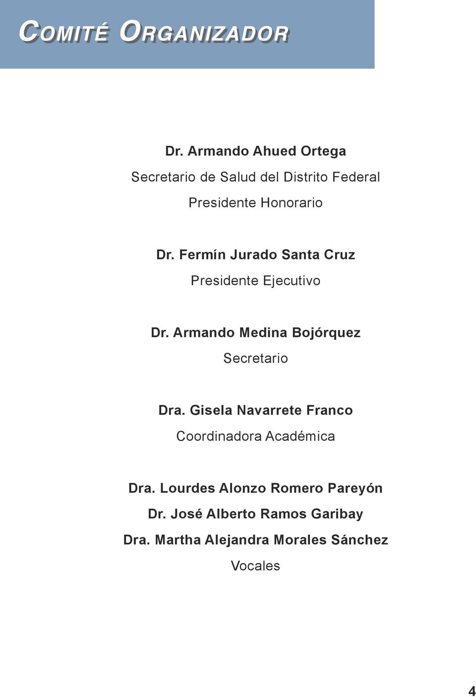 Fermín Jurado Santa Cruz Presidente Ejecutivo Dr. Armando Medina Bojórquez Secretario Dra.