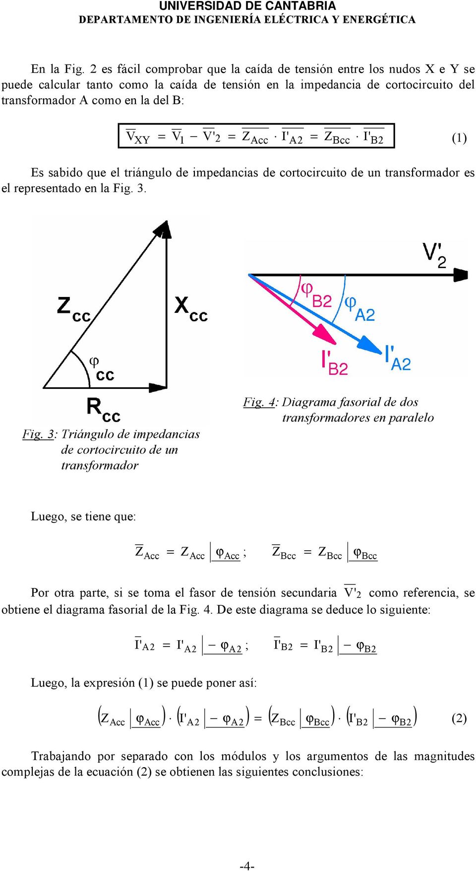 Z I' (1) Es sabido que el triángulo de impedancias de cortocircuito de un transformador es el representado en la Fig. 3. Fig. 3: Triángulo de impedancias de cortocircuito de un transformador Fig.