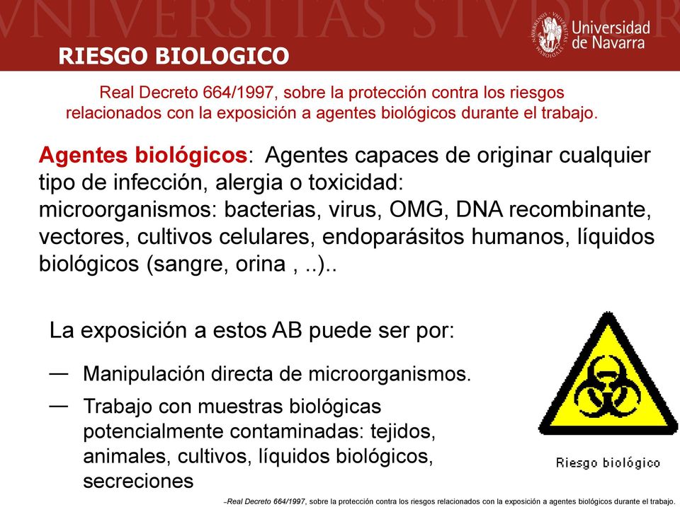celulares, endoparásitos humanos, líquidos biológicos (sangre, orina,..).. La exposición a estos AB puede ser por: Manipulación directa de microorganismos.