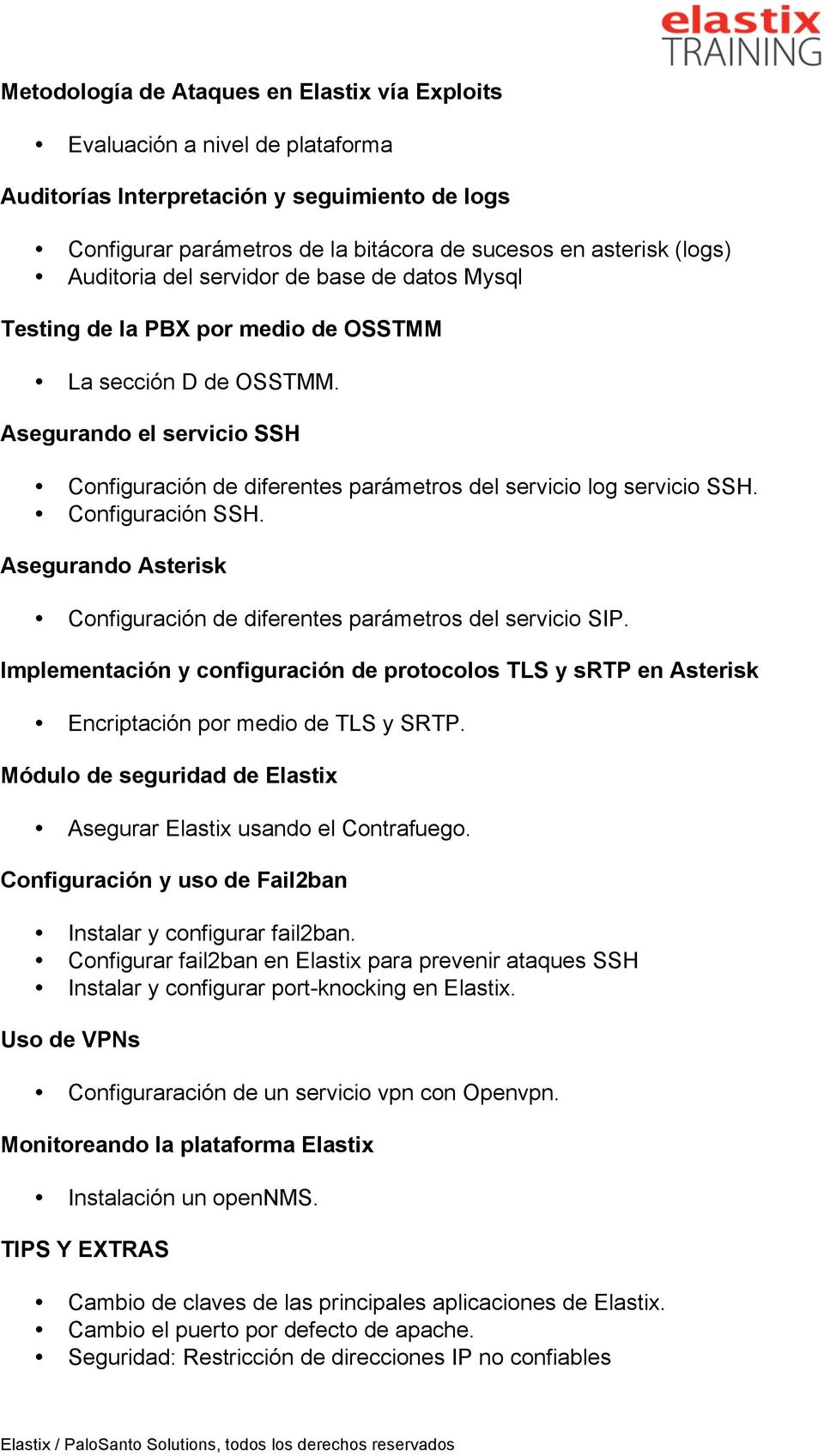 Asegurando el servicio SSH Configuración de diferentes parámetros del servicio log servicio SSH. Configuración SSH. Asegurando Asterisk Configuración de diferentes parámetros del servicio SIP.
