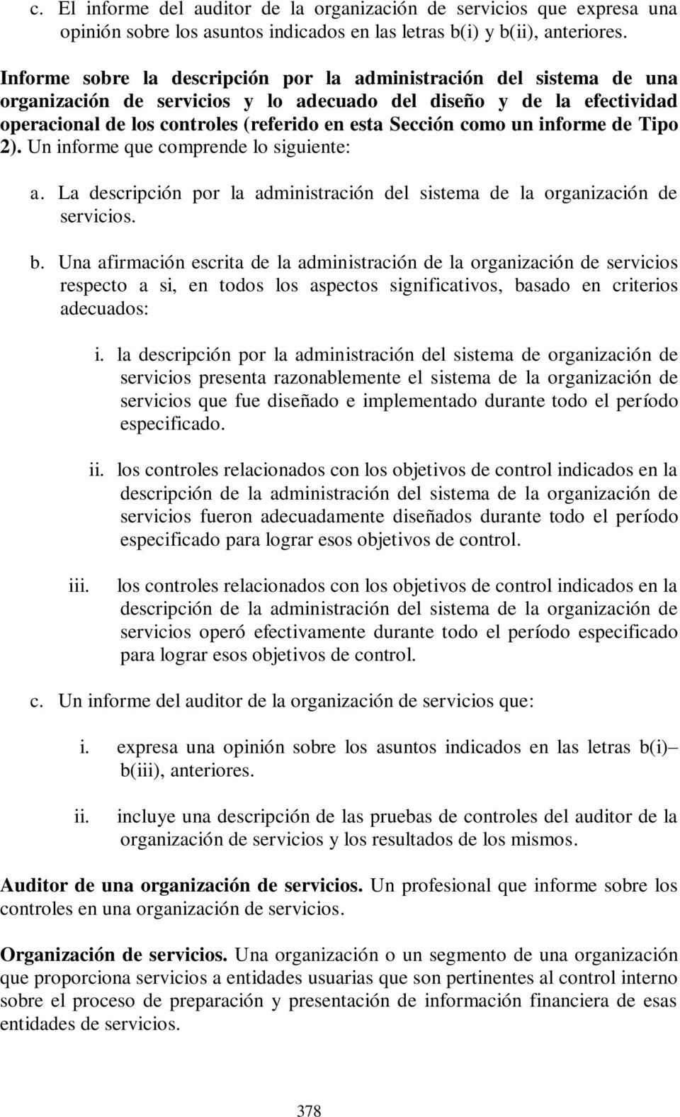 como un informe de Tipo 2). Un informe que comprende lo siguiente: a. La descripción por la administración del sistema de la organización de servicios. b.