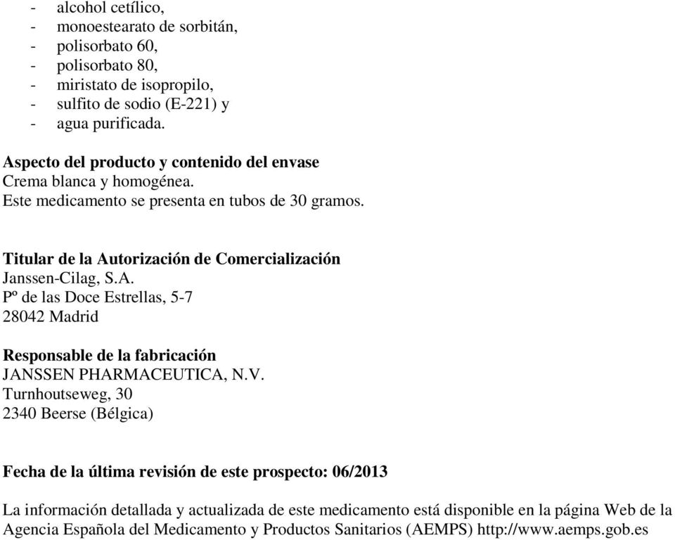 Titular de la Autorización de Comercialización Janssen-Cilag, S.A. Pº de las Doce Estrellas, 5-7 28042 Madrid Responsable de la fabricación JANSSEN PHARMACEUTICA, N.V.