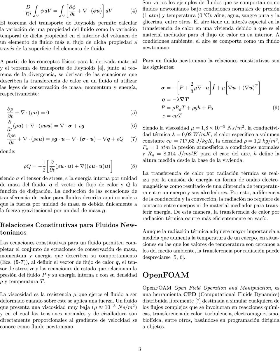 A partir de los conceptos físicos para la derivada material y el teorema de transporte de Reynolds [4], junto al teorema de la divergencia, se derivan de las ecuaciones que describen la transferencia