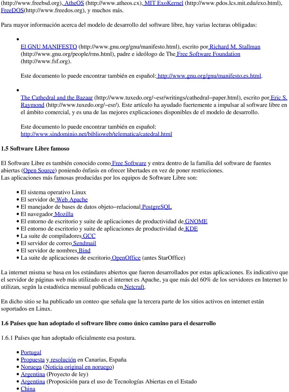 Stallman (http://www.gnu.org/people/rms.html), padre e ideólogo de The Free Software Foundation (http://www.fsf.org). Este documento lo puede encontrar también en español: http://www.gnu.org/gnu/manifesto.