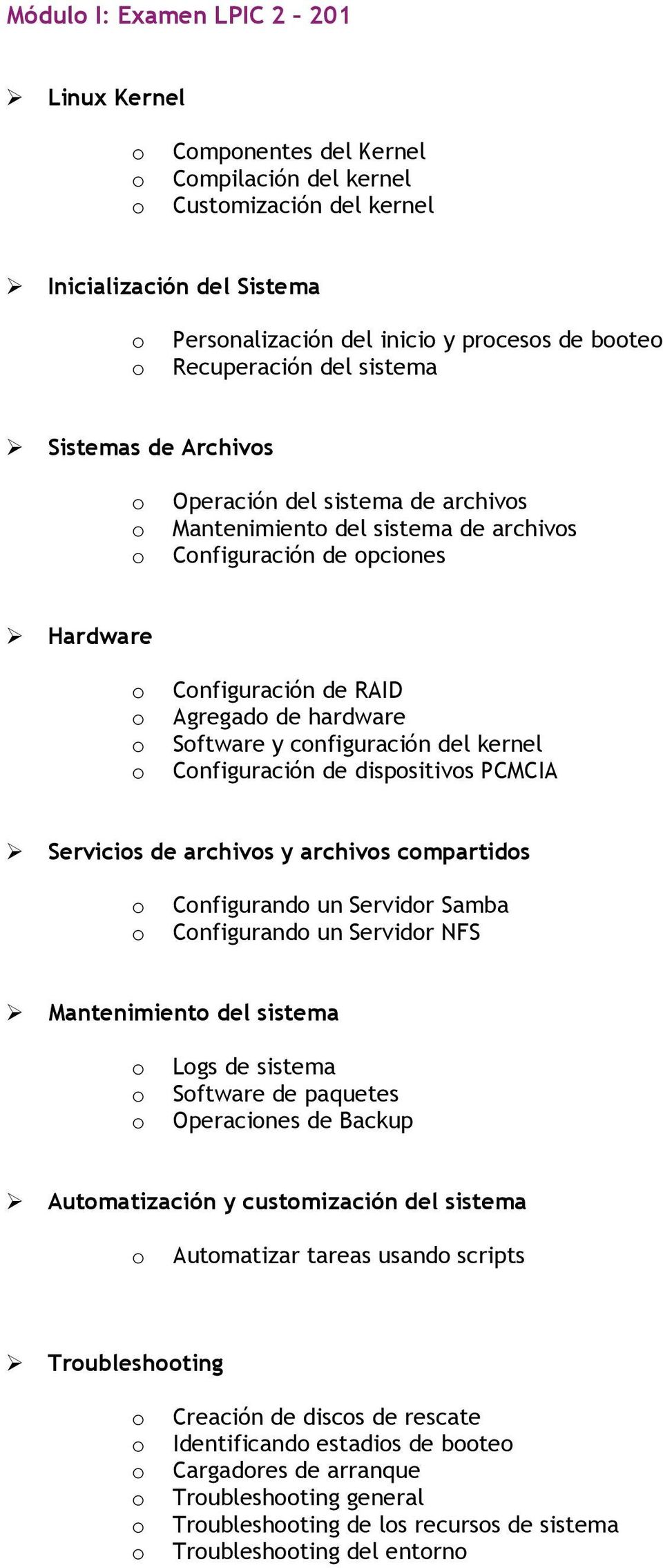 Cnfiguración de dispsitivs PCMCIA Servicis de archivs y archivs cmpartids Cnfigurand un Servidr Samba Cnfigurand un Servidr NFS Mantenimient del sistema Lgs de sistema Sftware de paquetes Operacines