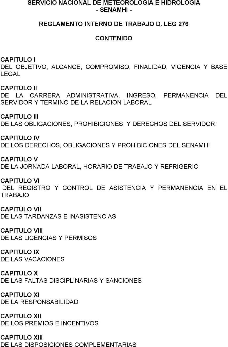 LABORAL CAPITULO III DE LAS OBLIGACIONES, PROHIBICIONES Y DERECHOS DEL SERVIDOR: CAPITULO IV DE LOS DERECHOS, OBLIGACIONES Y PROHIBICIONES DEL SENAMHI CAPITULO V DE LA JORNADA LABORAL, HORARIO DE
