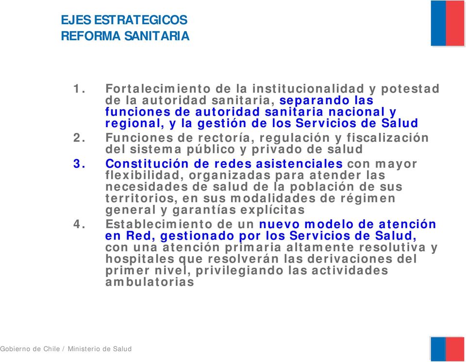 Funciones de rectoría, regulación y fiscalización del sistema público y privado de salud 3.