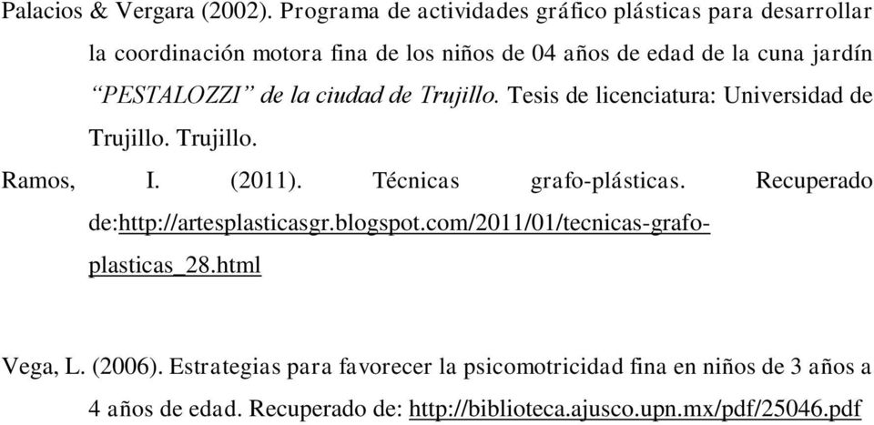 PESTALOZZI de la ciudad de Trujillo. Tesis de licenciatura: Universidad de Trujillo. Trujillo. Ramos, I. (2011). Técnicas grafo-plásticas.