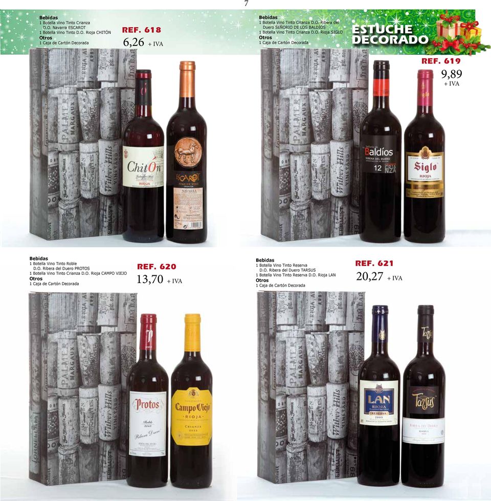 619 9,89 + IVA 1 Botella Vino Tinto Roble D.O. Ribera del Duero PROTOS 1 Botella Vino Tinto Crianza D.O. Rioja CAMPO VIEJO 1 Caja de Cartón Decorada REF.