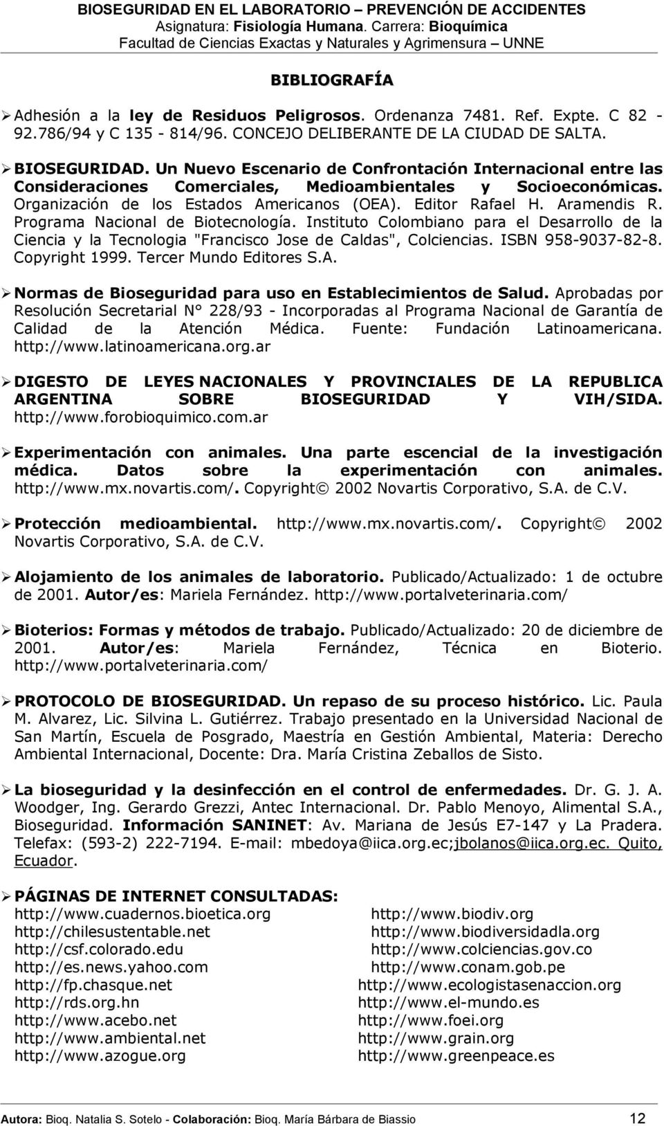 Programa Nacional de Biotecnología. Instituto Colombiano para el Desarrollo de la Ciencia y la Tecnologia "Francisco Jose de Caldas", Colciencias. ISBN 958-9037-82-8. Copyright 1999.