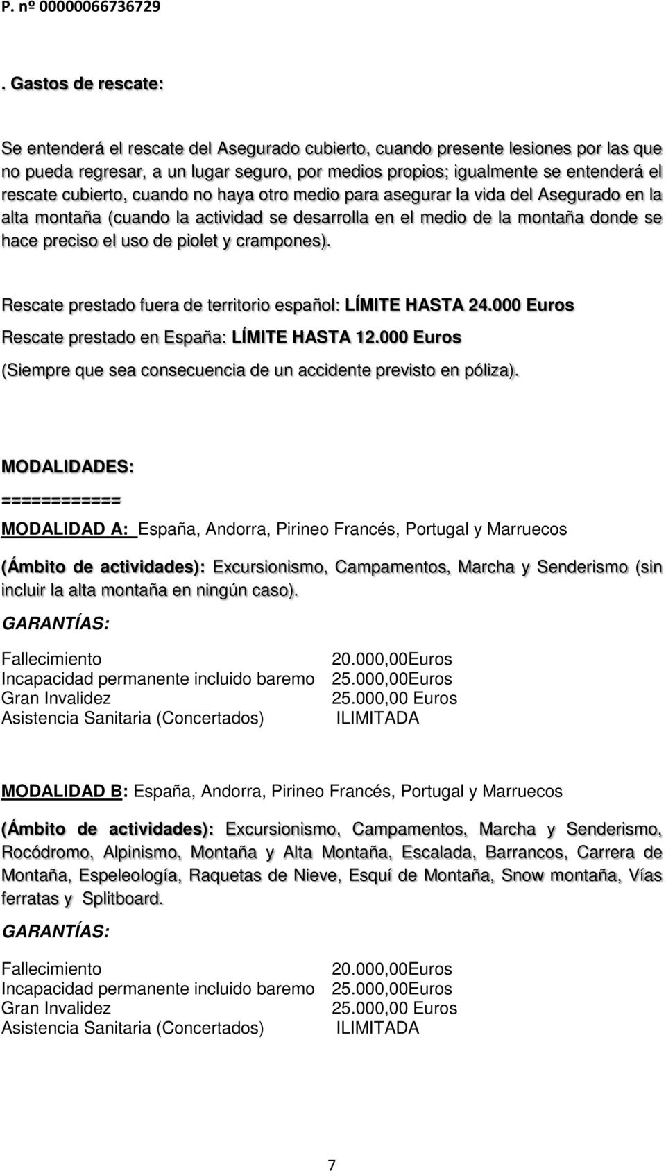 crampones). Rescate prestado fuera de territorio español: LÍMITE HASTA 24.000 Euros Rescate prestado en España: LÍMITE HASTA 12.