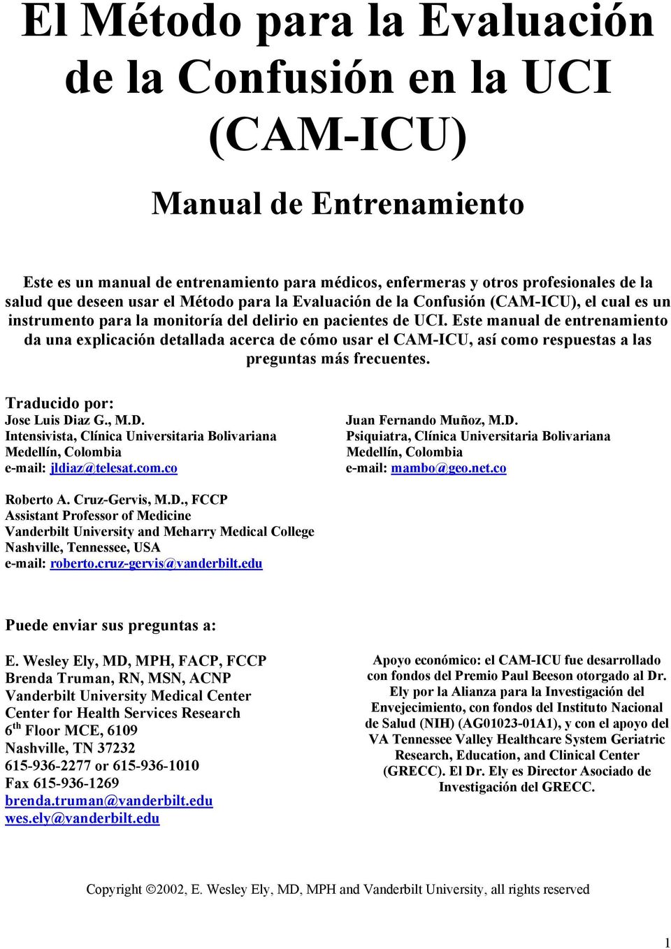 Este manual de entrenamiento da una explicación detallada acerca de cómo usar el CAM-ICU, así como respuestas a las preguntas más frecuentes. Traducido por: Jose Luis Di