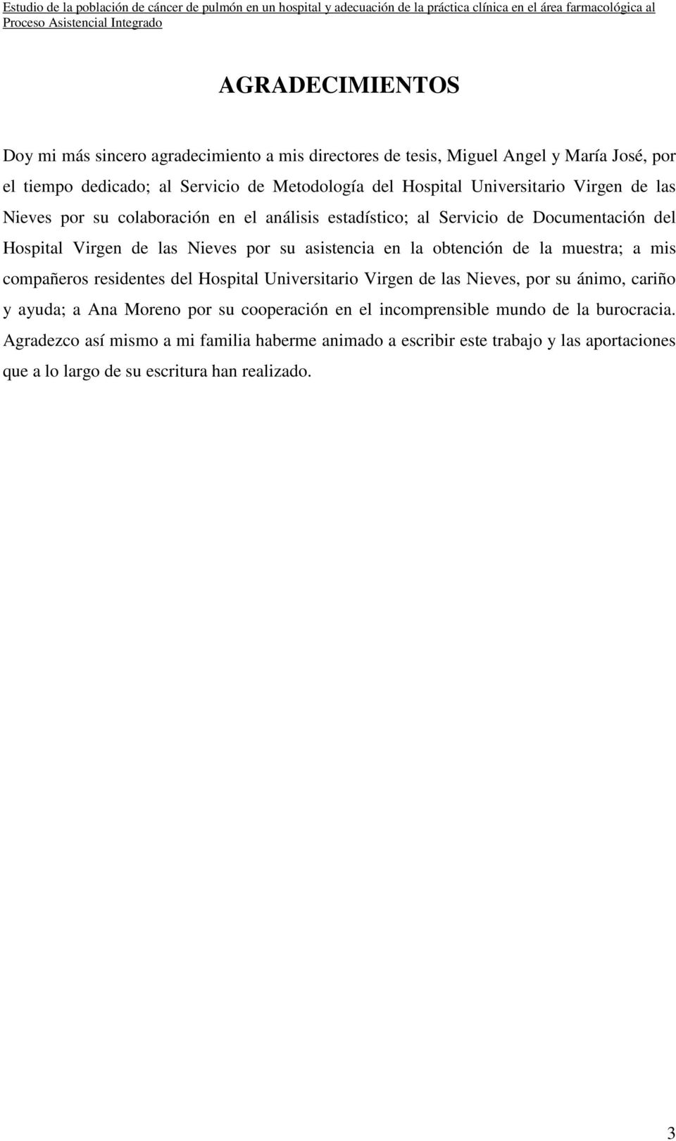 obtención de la muestra; a mis compañeros residentes del Hospital Universitario Virgen de las Nieves, por su ánimo, cariño y ayuda; a Ana Moreno por su cooperación en el