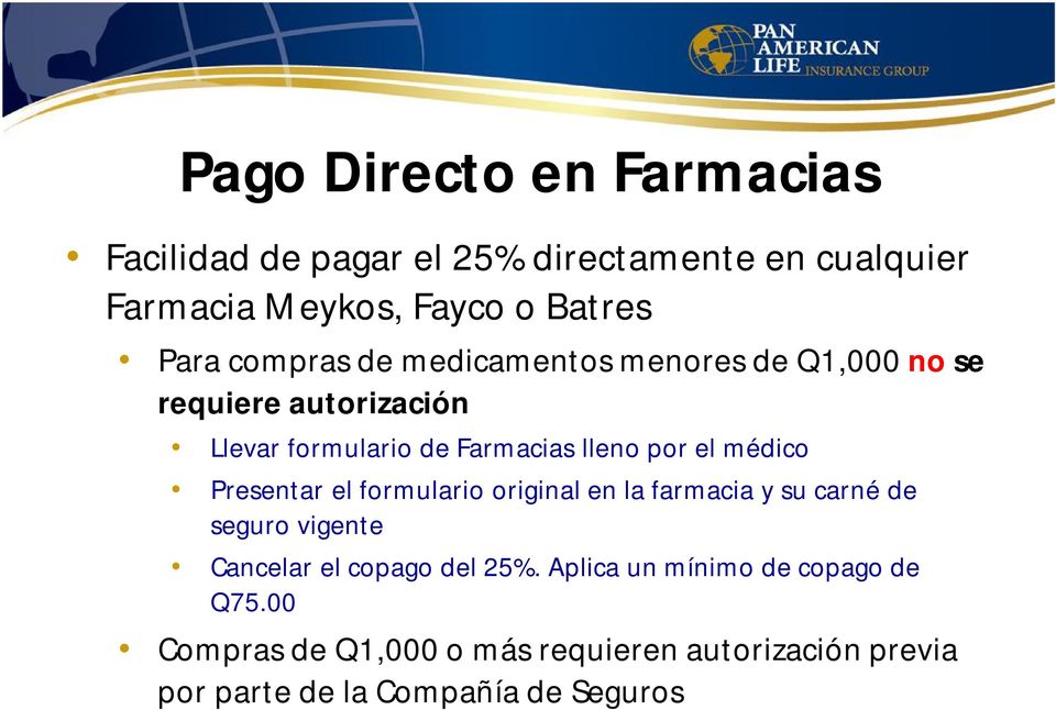 médico Presentar el formulario original en la farmacia y su carné de seguro vigente Cancelar el copago del 25%.