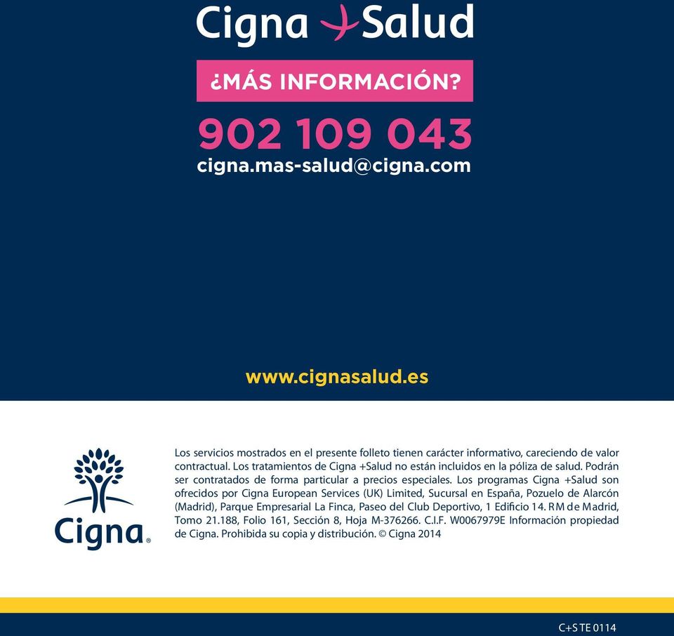 Los tratamientos de Cigna +Salud no están incluidos en la póliza de salud. Podrán ser contratados de forma particular a precios especiales.