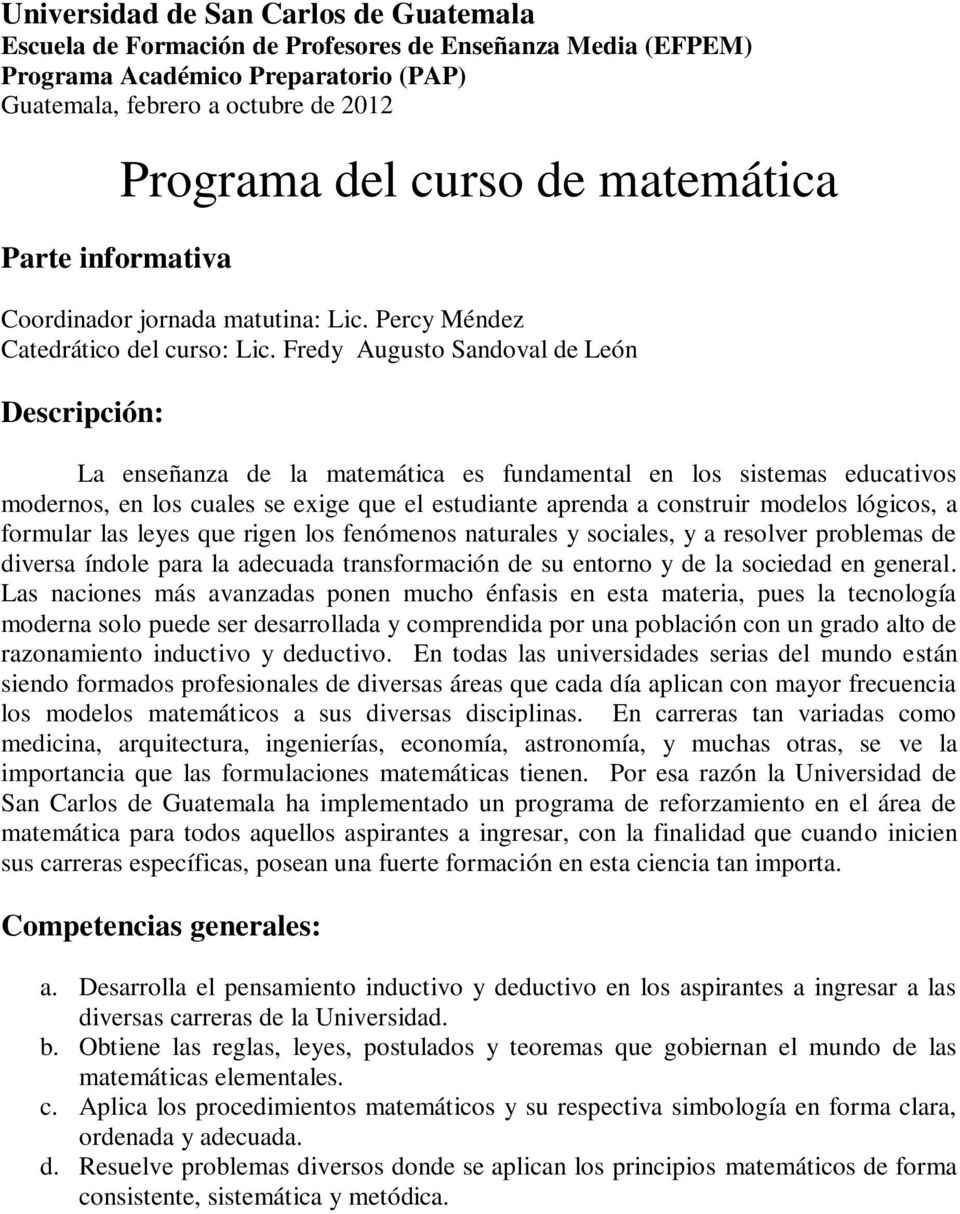 Fredy Augusto Sandoval de León Descripción: La enseñanza de la matemática es fundamental en los sistemas educativos modernos, en los cuales se exige que el estudiante aprenda a construir modelos