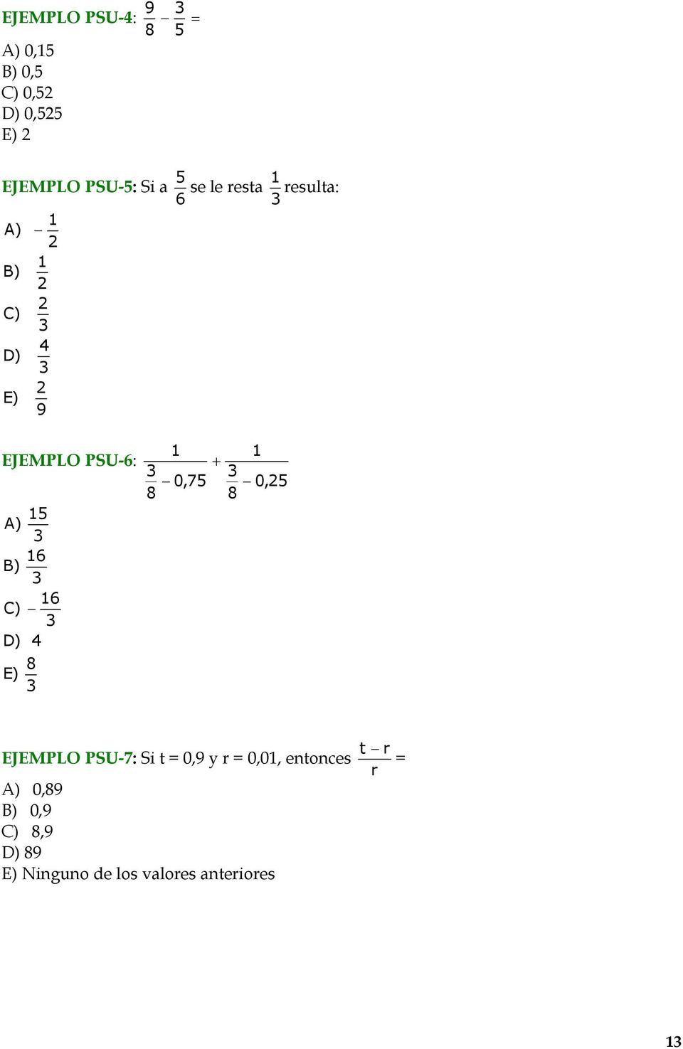 C) D) 4 E) 8 8 + 0,75 0,5 8 EJEMPLO PSU-7: Si t = 0,9 y r = 0,0, entonces