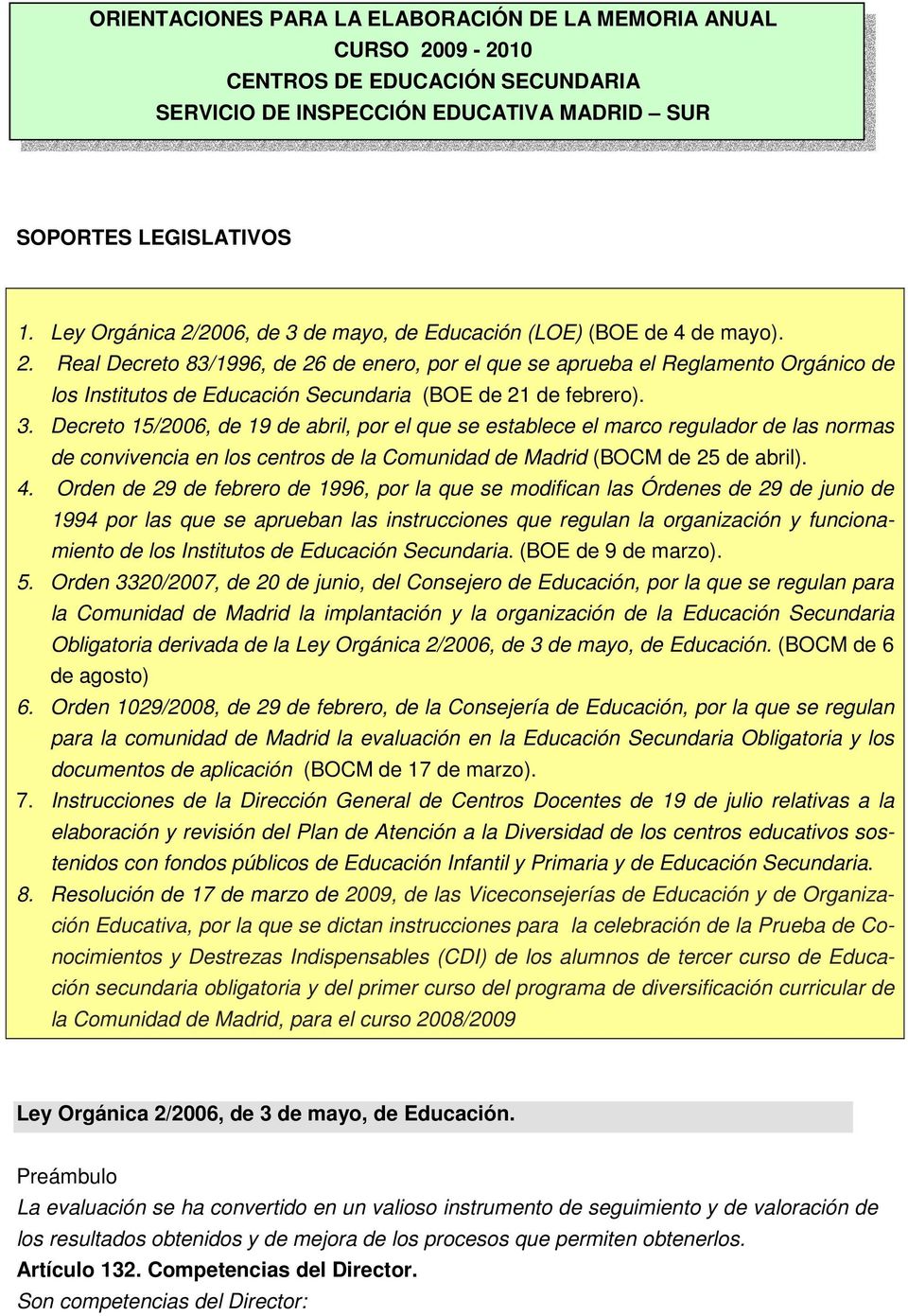 3. Decreto 15/2006, de 19 de abril, por el que se establece el marco regulador de las normas de convivencia en los s de la Comunidad de Madrid (BOCM de 25 de abril). 4.