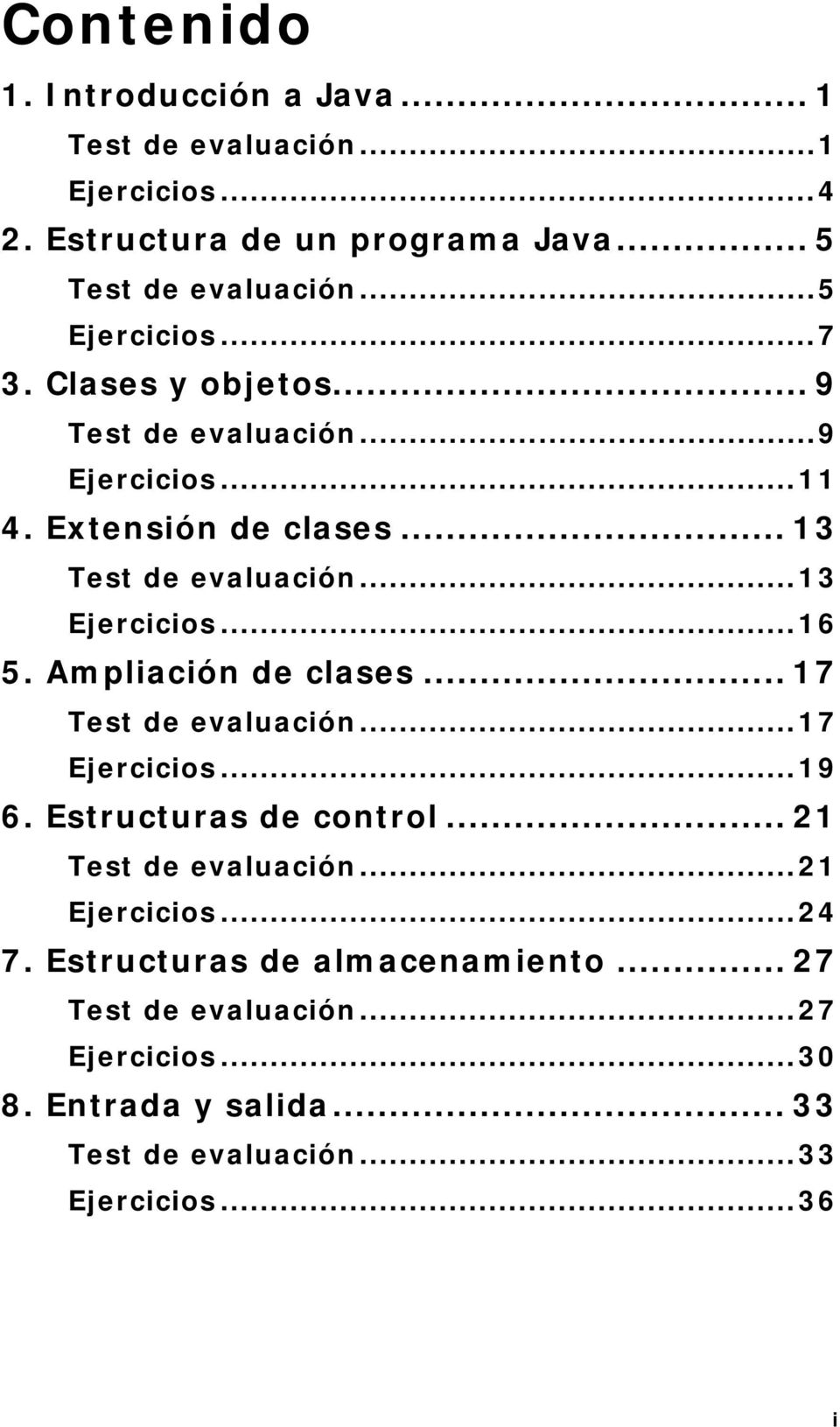 ..13 Ejercicios...16 5. Ampliación de clases... 17 Test de evaluación...17 Ejercicios...19 6. Estructuras de control... 21 Test de evaluación.